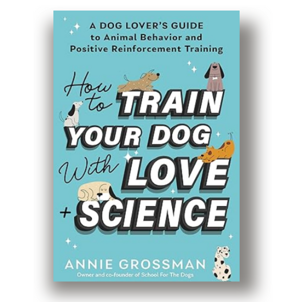How To Train Your Dog With Love + Science-Store For The Dogs