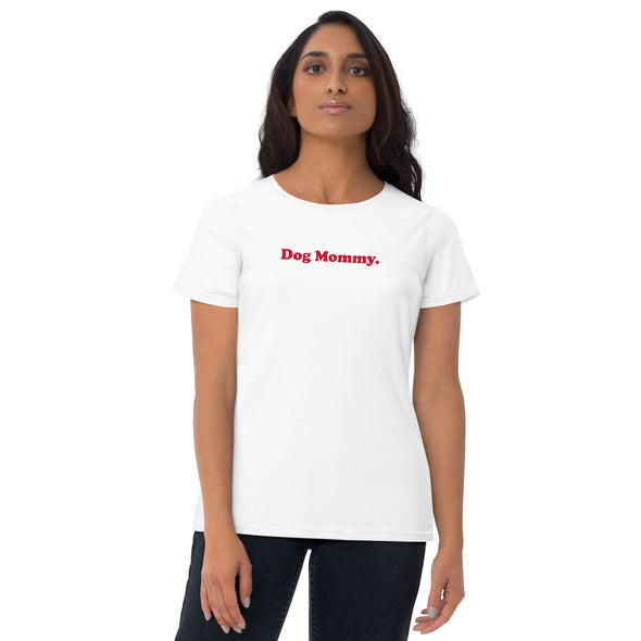"Dog Mommy." Women's Shirt-Store For The Dogs